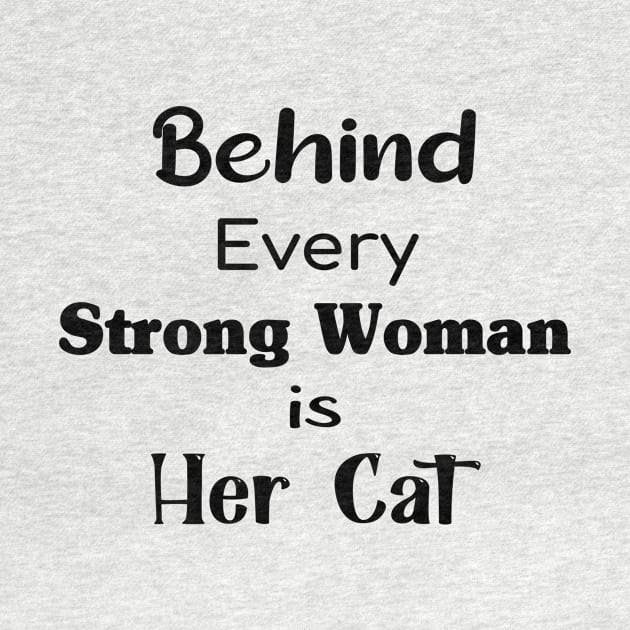 Behind Every Strong Woman Is Her Cat Perfect Gift For Cat Lovers And Strong Women by TrendyStitch